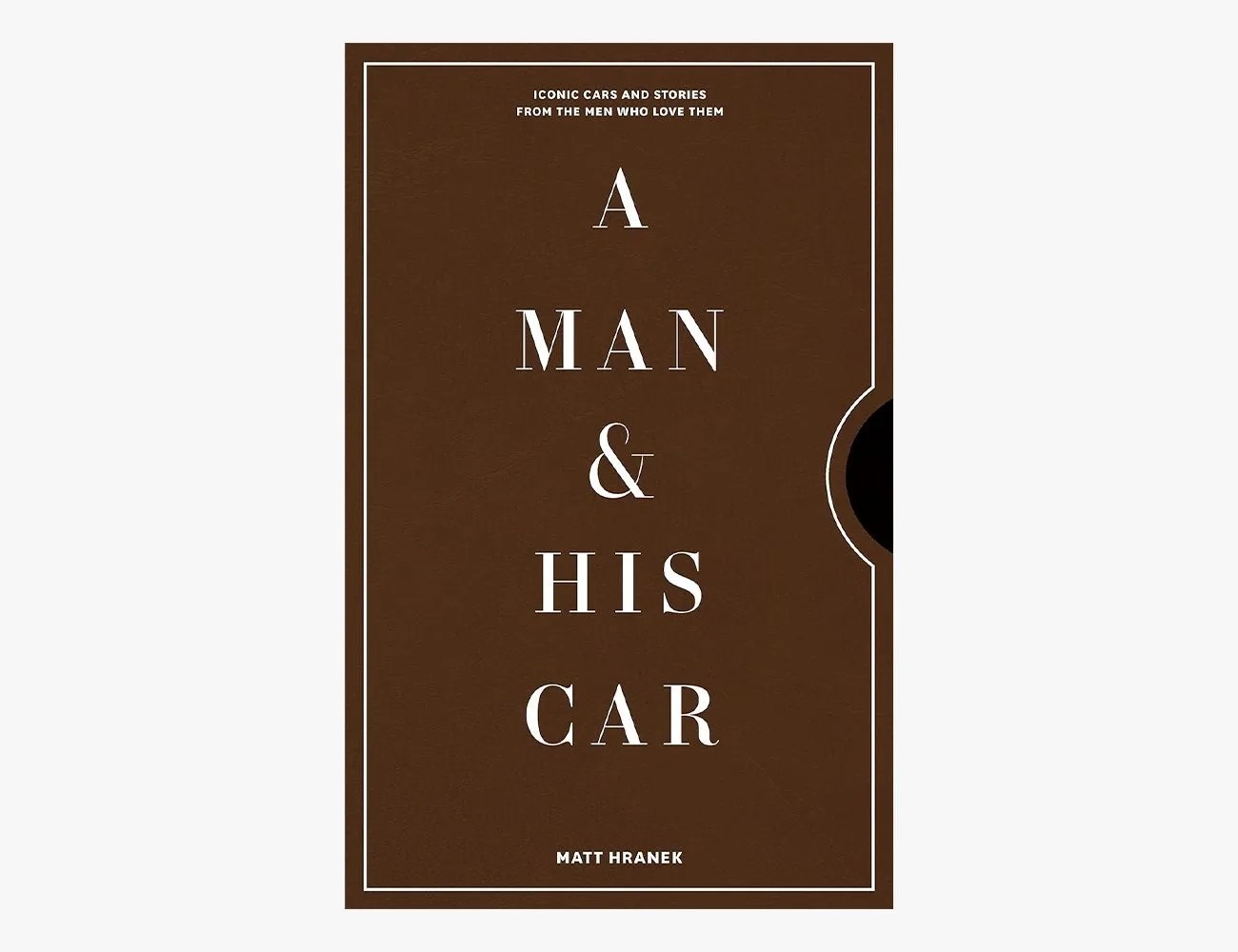A Man & His Car: Iconic Cars and Stories from the Men Who Love Them