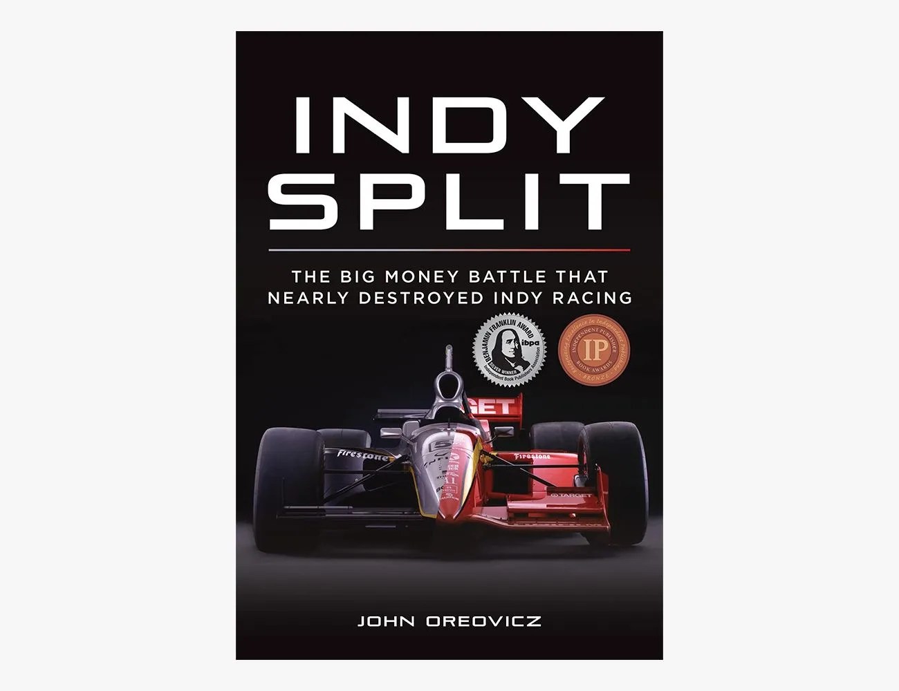 Indy Split: The Big Money Battle that Nearly Destroyed Indy Racing