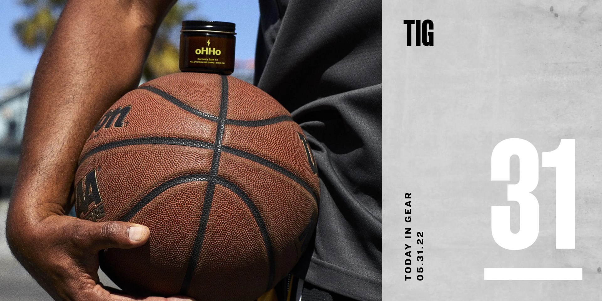 today my gear may 31 2022 ohho cbd recovery balm balanced on basketball