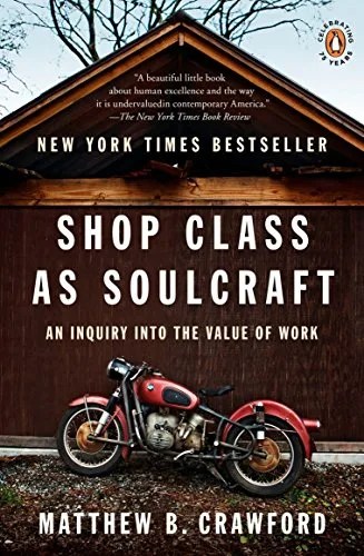 shop class as soulcraft an inquiry into the value of work book by matthew b crawford