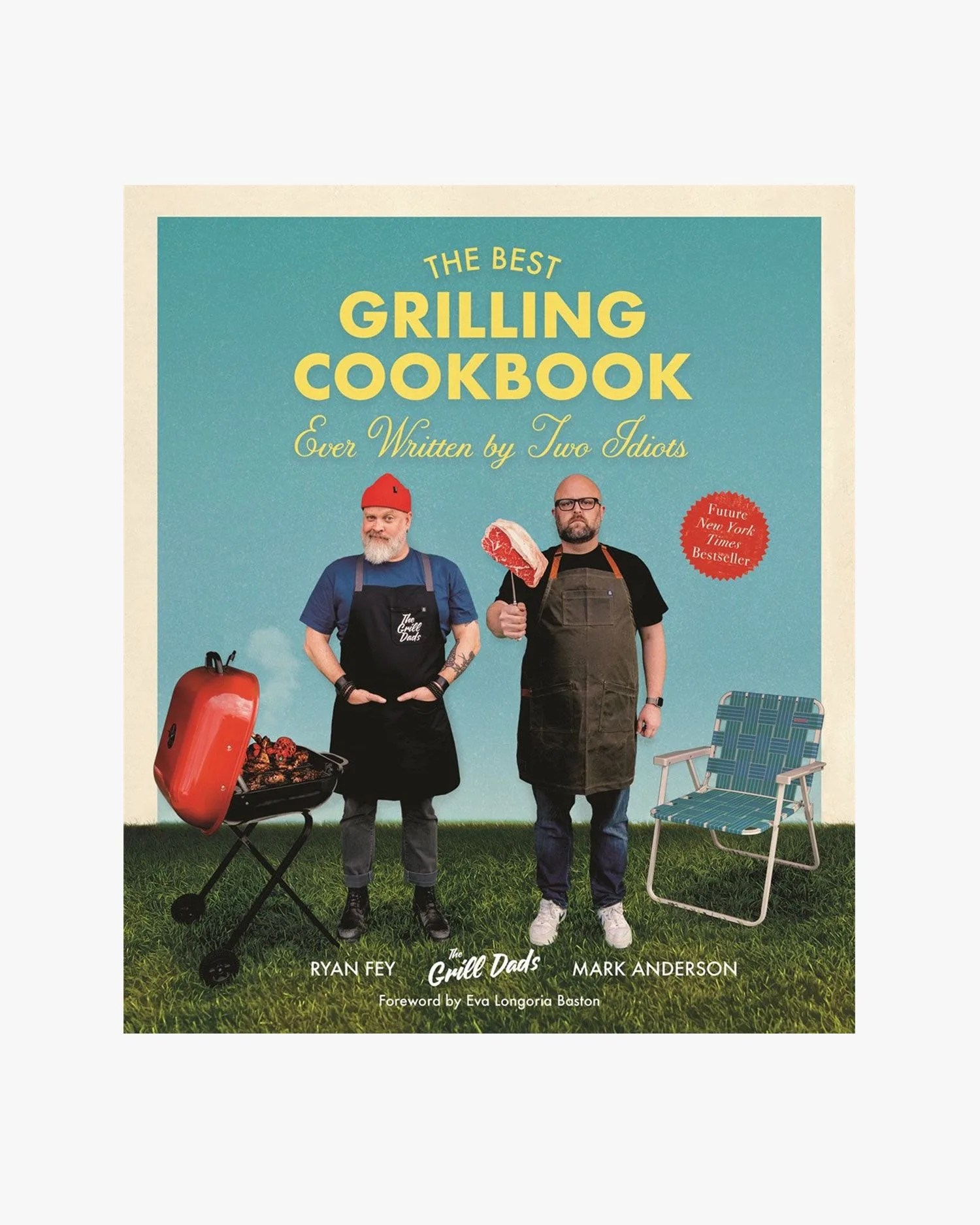 the best grilling cookbook ever written by two idiots ryan fey and mark anderson